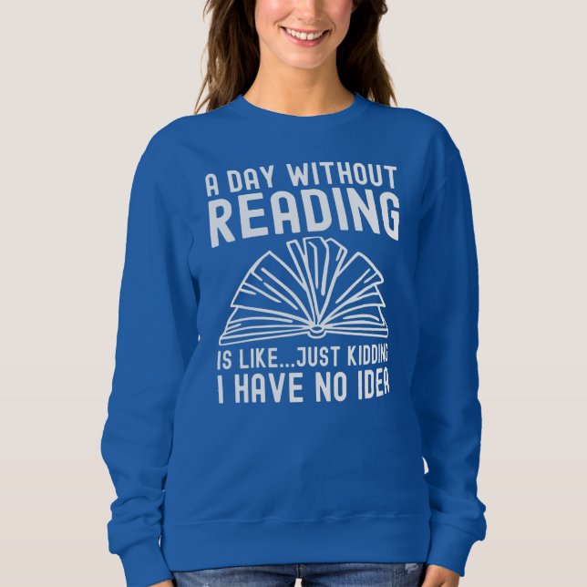 Moletom Um Dia Sem Ler É Como Os Livros A Ler (Frente)