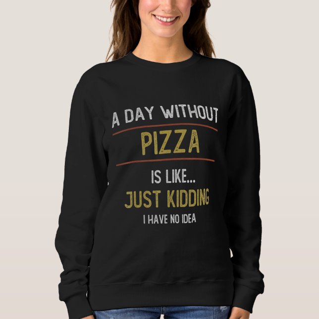 Moletom Um dia sem pizza é como pizza (Frente)