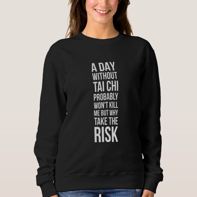 Moletom Um Dia Sem Tai Chi Provavelmente Não Vai Me Matar  (Frente)