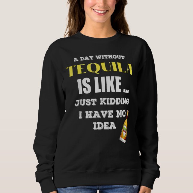 Moletom Um Dia Sem Tequila É Como Brincar. (Frente)
