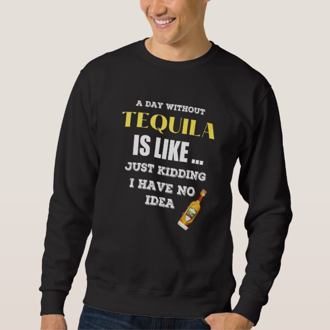 Moletom Um Dia Sem Tequila É Como Brincar. (Frente)