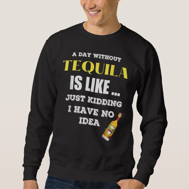 Moletom Um Dia Sem Tequila É Como Brincar. (Frente)