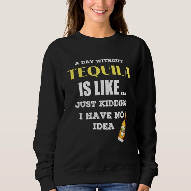 Moletom Um Dia Sem Tequila É Como Brincar. (Frente)