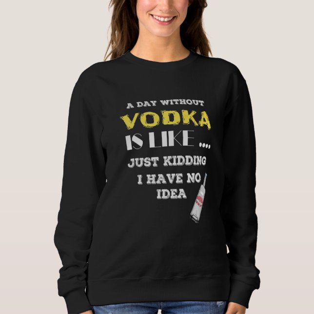 Moletom Um Dia Sem Vodka É Como Brincar Que Não Tenho (Frente)