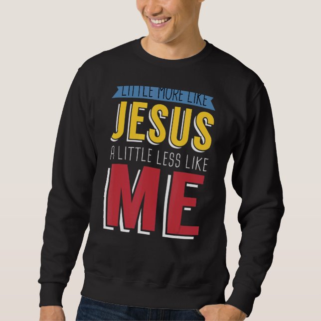Moletom Um Pouco Mais Como Jesus Um Pouco Menos Como Eu Ch (Frente)