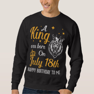Moletom Um Rei Foi Nascer Em 18 De Julho Feliz Aniversário