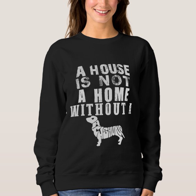 Moletom Uma Casa Não É Uma Casa Sem Um Dachshund (Frente)