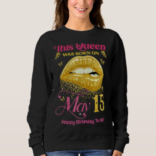 Moletom Uma Rainha Foi Nascer Em 15 De Maio Feliz Aniversá