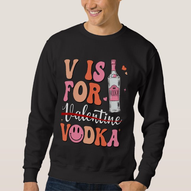 Moletom V is for Vodka Valentine's Day Vodka Lover Single  (Frente)
