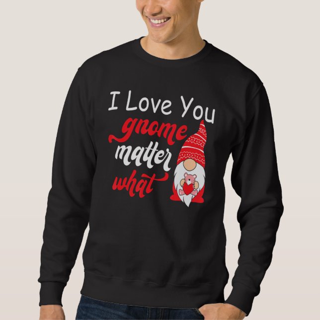Moletom Valentine's Day Saying - Love You Gnome Matter Wha (Frente)