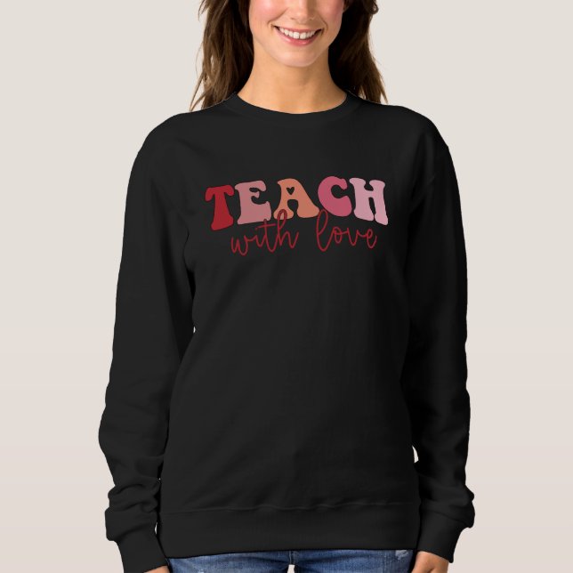 Moletom Valentines Teacher Teach With Love Valentine's Day (Frente)