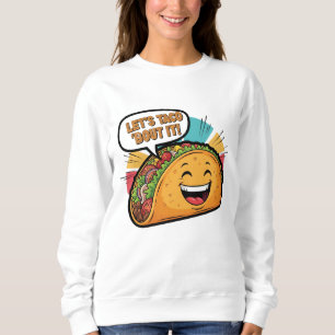 Moletom Vamos Taco - Engraçado Feliz Cartoon Taco