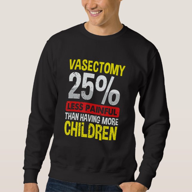 Moletom Vasectomy  25 Less Painful Than Having More Childr (Frente)