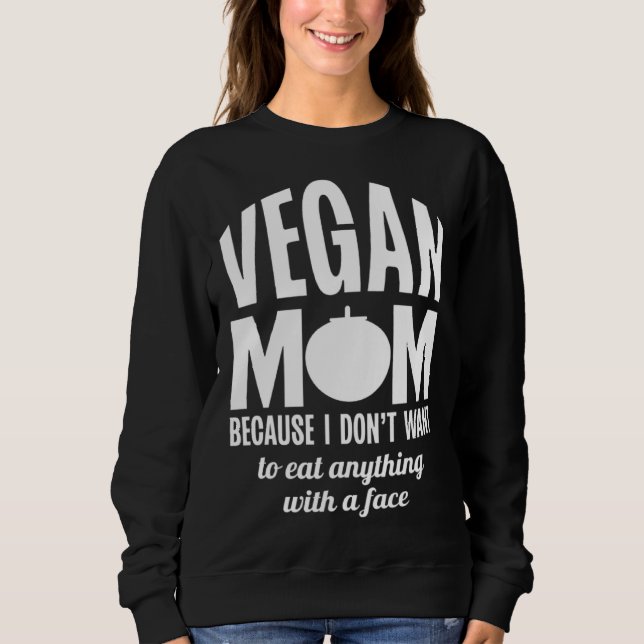 Moletom Vegan Mom Because I Dont Want to Eat Anything With (Frente)