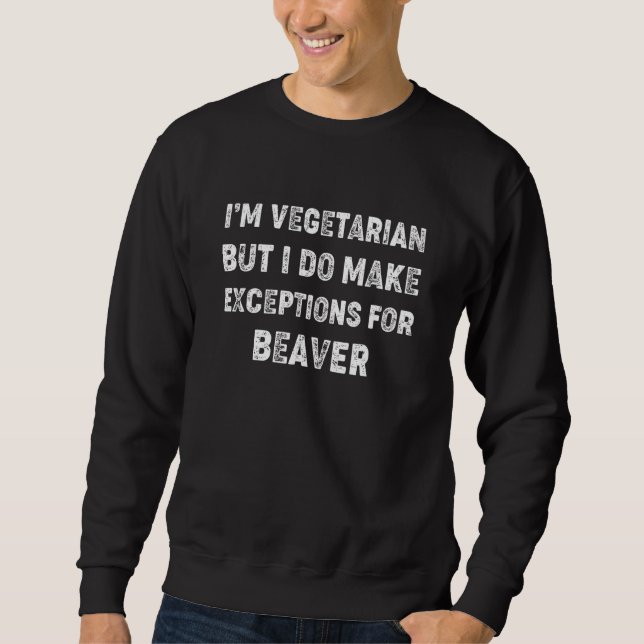 Moletom Vegetarian But Will Make Exceptions for Beaver (Frente)