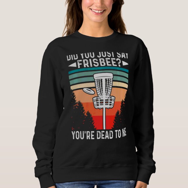 Moletom Você acabou de dizer Frisbee que você está Morto p (Frente)