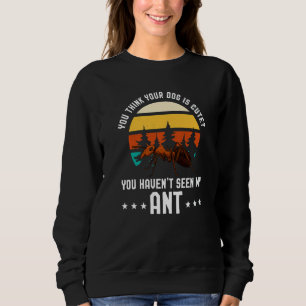 Moletom Você Acha Seu Cachorro Fofo Ant Ant Merch