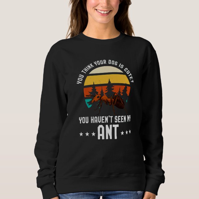 Moletom Você Acha Seu Cachorro Fofo Ant Ant Merch (Frente)