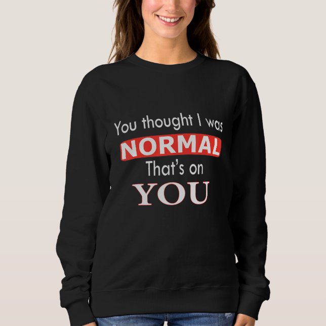 Moletom Você achou que eu era normal, isso é problema seu (Frente)