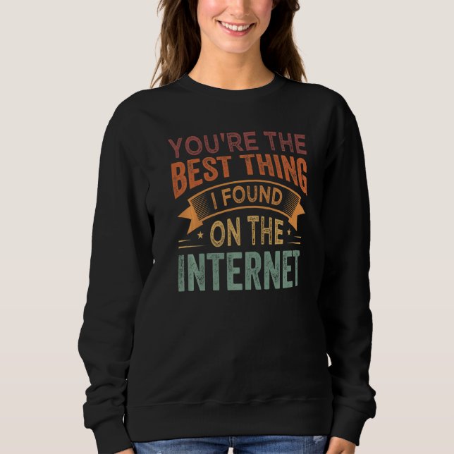 Moletom Você é a Melhor Coisa que Eu Encontrei na Internet (Frente)
