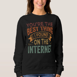 Moletom Você é a Melhor Coisa que Eu Encontrei Na Internet