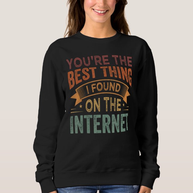 Moletom Você é a Melhor Coisa que Eu Encontrei Na Internet (Frente)