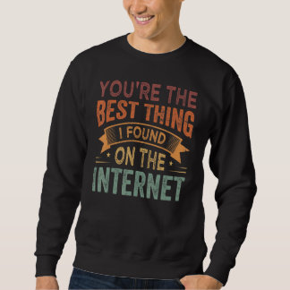 Moletom Você é a Melhor Coisa que Eu Encontrei na Internet