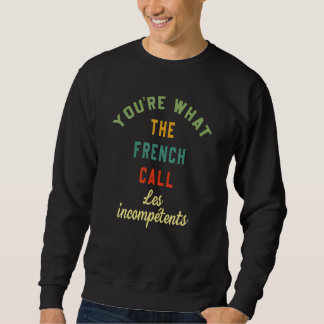 Moletom Você é o que os franceses chamam de Les Incompeten