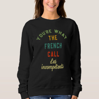 Moletom Você é o que os franceses chamam de Les Incompeten