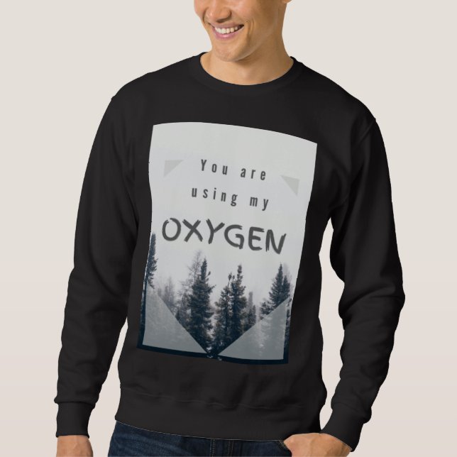 Moletom Você está usando meu oxigênio (Frente)