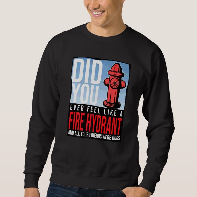 Moletom Você já se sentiu como um hidrante de incêndio seu (Frente)