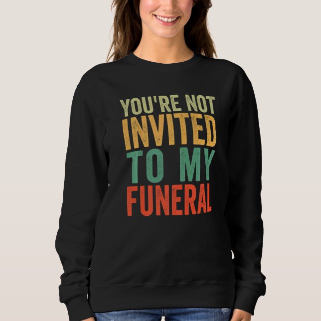 Moletom Você Não É Convidado Para Meu Funeral   (Frente)