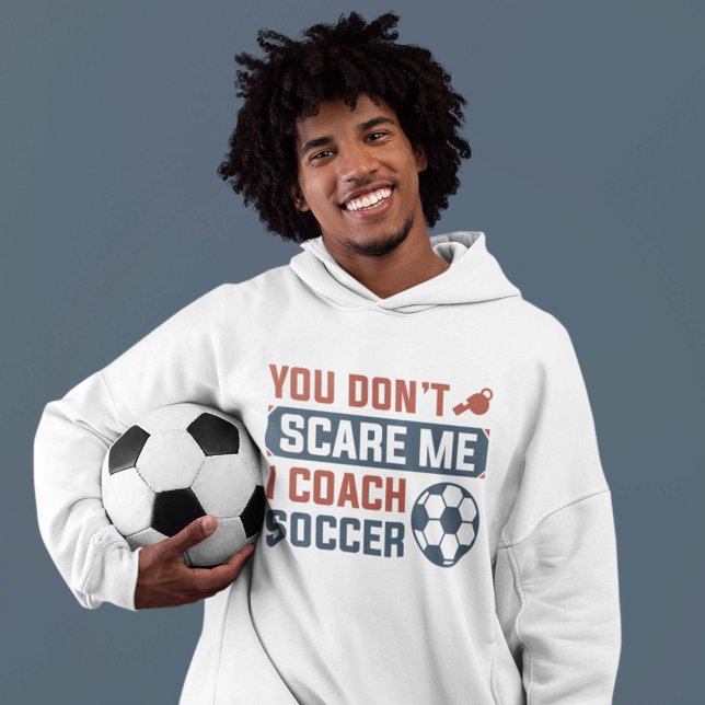Moletom Você não me assusta, eu treino futebol (soccer coach hoodie)