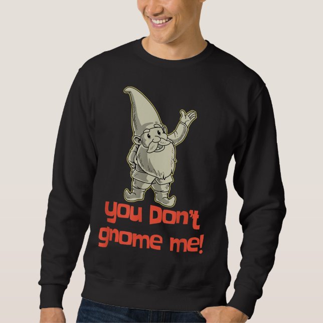 Moletom Você não me gnomo Yard Gnomo Gift Gnomo Gi (Frente)
