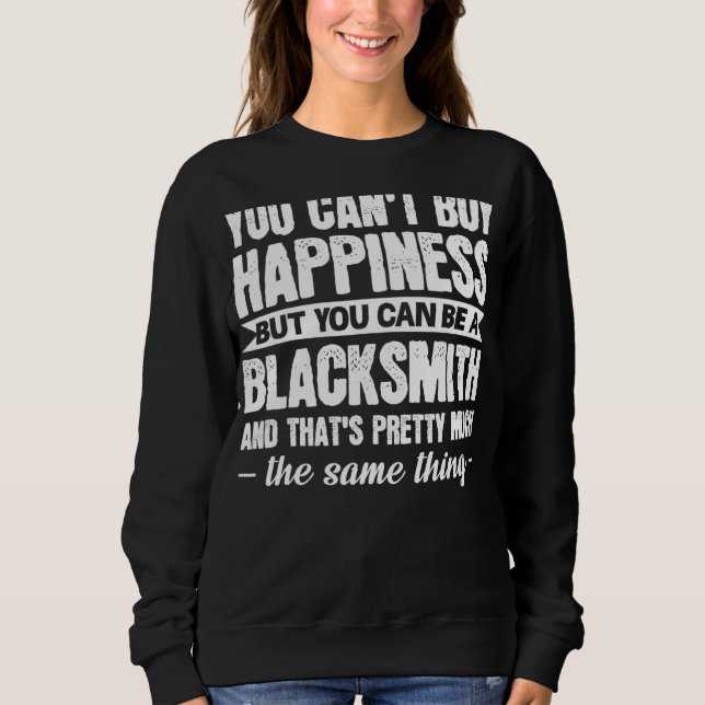 Moletom Você não pode Comprar Felicidade, mas Blacksmith S (Frente)