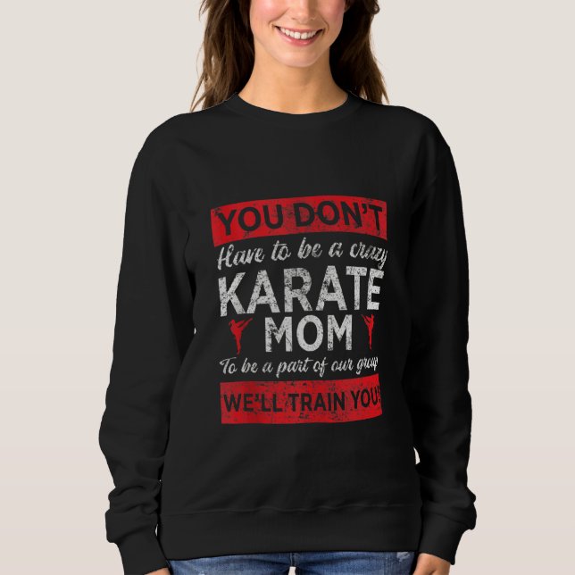 Moletom Você não precisa ser uma mãe de Karate louca para  (Frente)