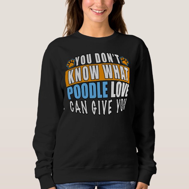 MOLETOM VOCÊ NÃO SABE O QUE POODLE AMOR PODE LHE DAR (Frente)