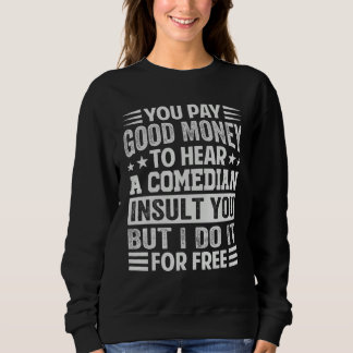 Moletom Você Paga Dinheiro Para Ouvir Um Comediante Insult