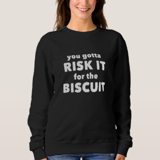 Moletom Você Tem Que Arriscar Pelo Biscoito