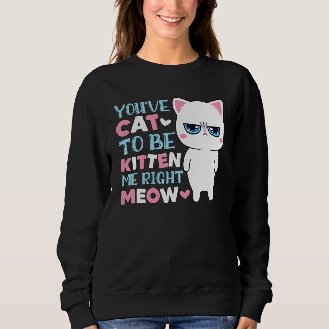 Moletom Você Tem Que Ser Gatinhar Comigo Gatinho Gato (Frente)
