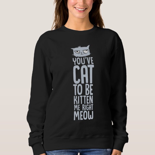 Moletom Você tem que ser Kitten Me, certo? (Frente)