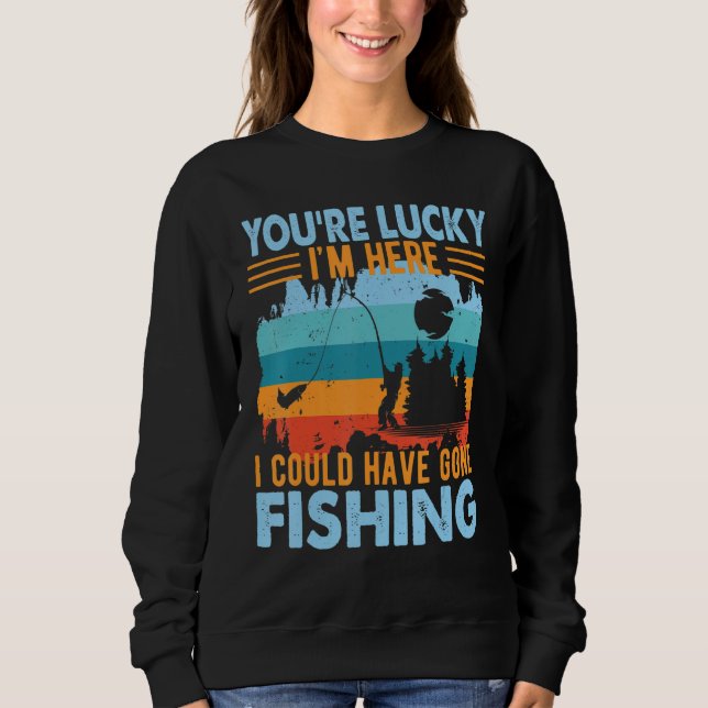 Moletom Você Tem Sorte de Eu Estar Aqui Pescando (Frente)