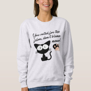 Moletom Você votou no Felon, não culpe Meow!