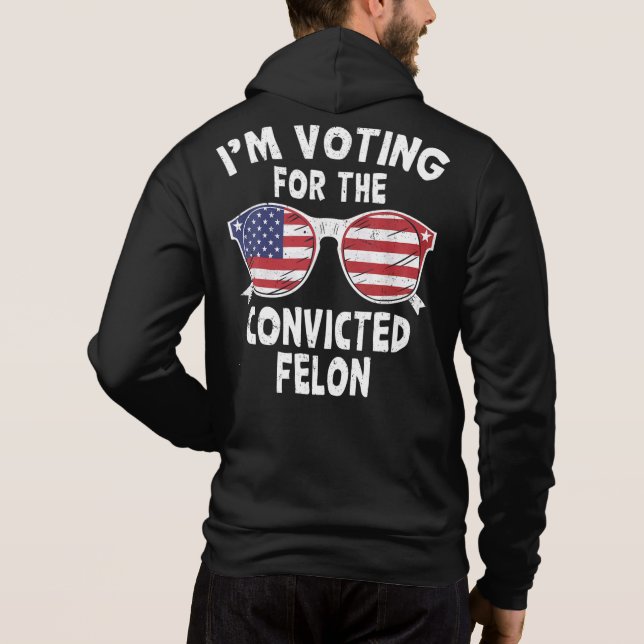 Moletom Voto A Favor Do Condenado Felon Funny Trump 2024 (Verso)