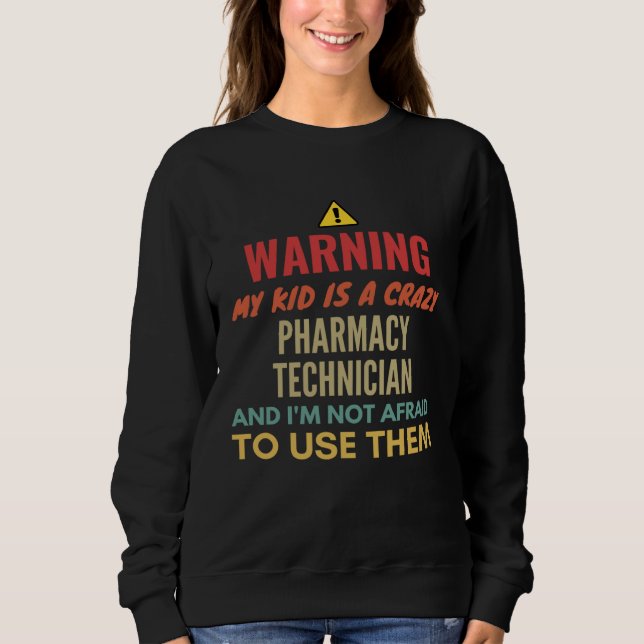 Moletom Warning My Kid Is A Crazy Pharmacy Technician And  (Frente)