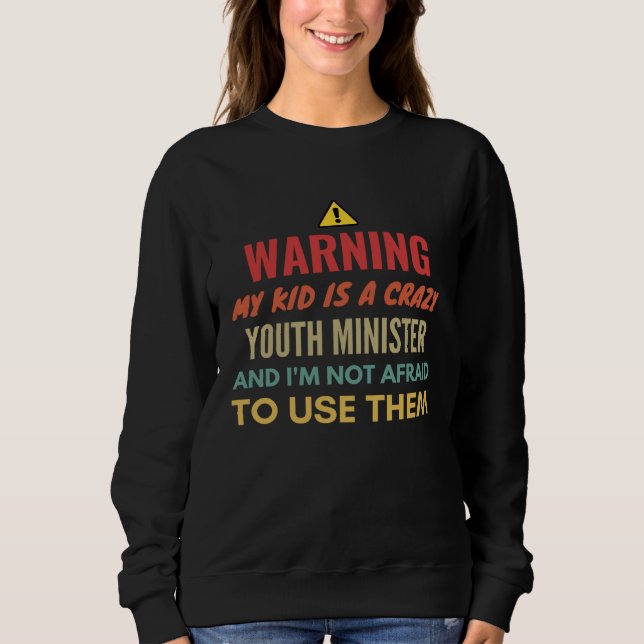 Moletom Warning My Kid Is A Crazy Youth Minister And I'm N (Frente)