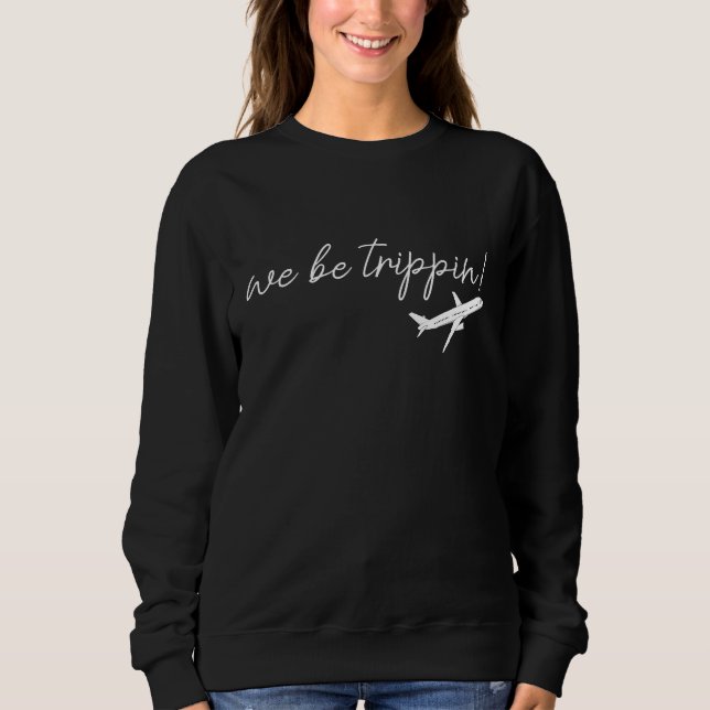 Moletom We Be Trippin Sweatshirt, Travel Sweater, Girls Tr (Frente)