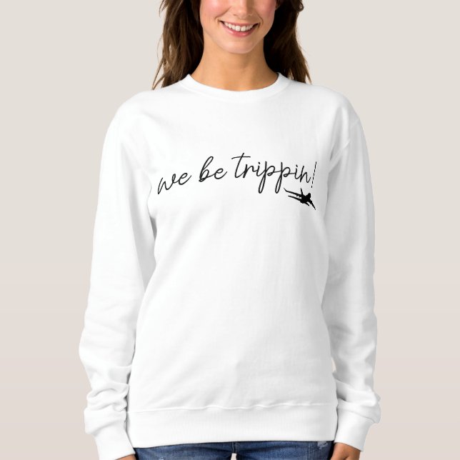 Moletom We Be Trippin Sweatshirt, Travel Sweater, Girls Tr (Frente)