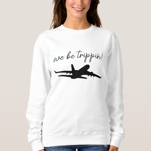 Moletom We Be Trippin Sweatshirt, Travel Sweater, Girls Tr (Frente)