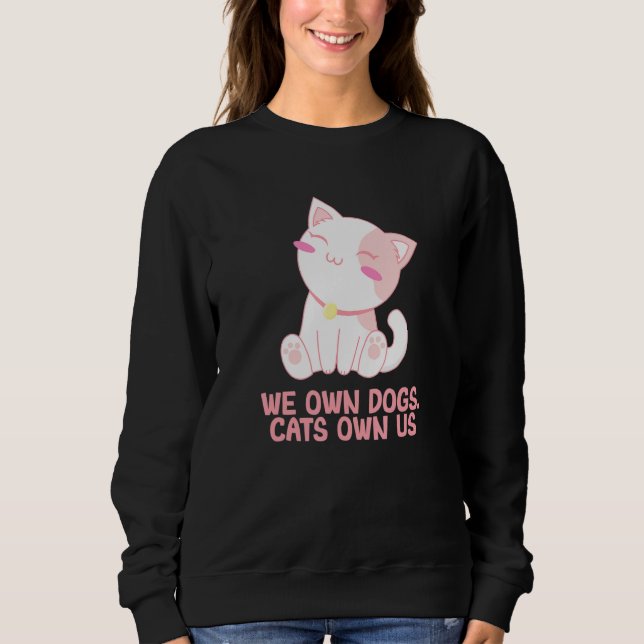 Moletom We Own Dogs Cats Own Us Cat Lover Sayings Kitten Q (Frente)